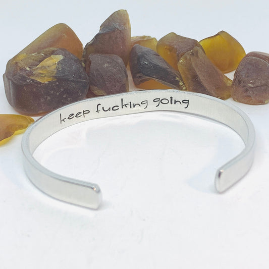 Keep Fucking Going (1/4”) - Hand Stamped Cuff Bracelet