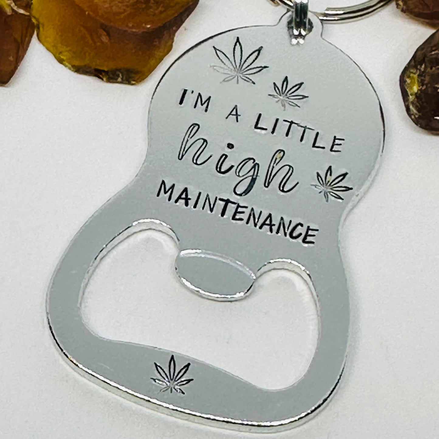 “I’m a little HIGH maintenance” Hand Stamped Metal Bottle Opener Keyring | Cannabis 420 Friendly | Pot Leaf
