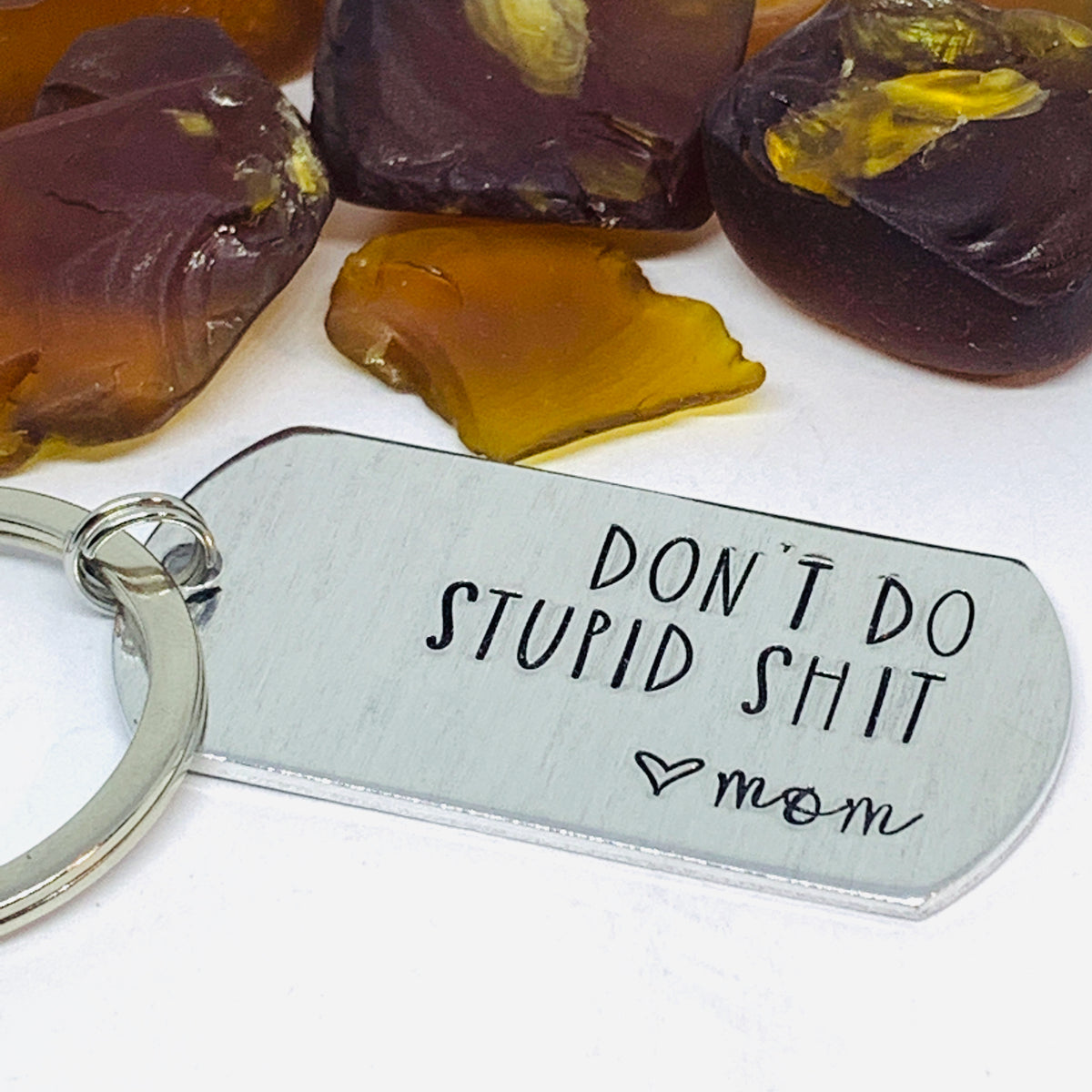 be safe, have fun DON'T DO STUPID SHIT Love, Mom - Hand Stamped Keyc –  Completely Hammered