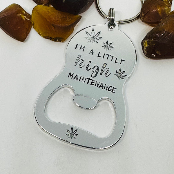 “I’m a little HIGH maintenance” Hand Stamped Metal Bottle Opener Keyring | Cannabis 420 Friendly | Pot Leaf