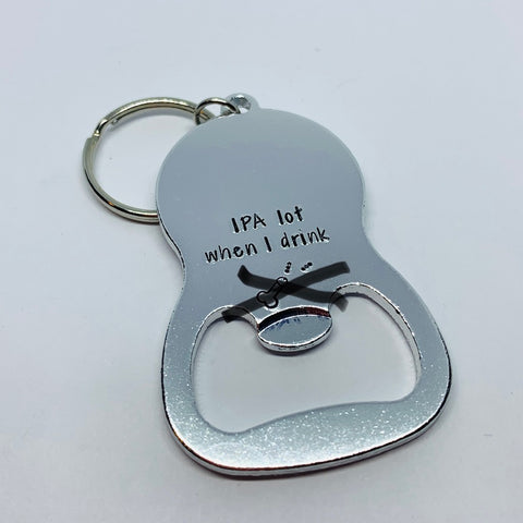 IPA lot when I drink - Hand Stamped Bottle Opener - Adult Theme