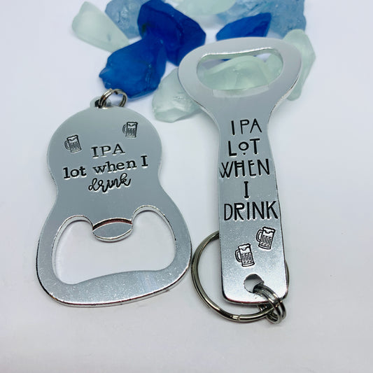 IPA Lot When I Drink (Beer) Hand Stamped Metal Bottle Opener | Groomsman Gift | Personalized Bottle Opener | Bottle Opener Keyring | Wedding