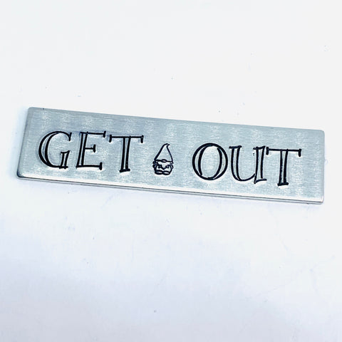 GET OUT Gnome - Hand Stamped Refrigerator Magnet