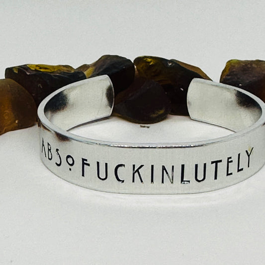 Absofuckinlutely Hand Stamped Cuff Bracelet | Adult Theme