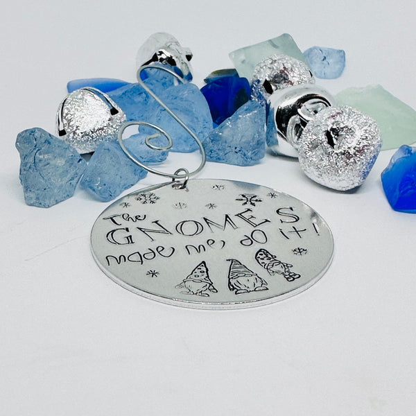 The Gnomes Made Me Do It - Hand Stamped Ornament | Aluminum Round | Christmas | Hand Crafted Tree Decor | Holiday Decoration