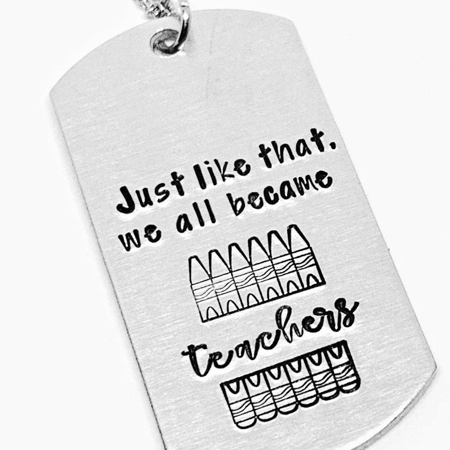 Just like that we all became teachers - Hand Stamped Key Ring / Necklace / Zipper Pull