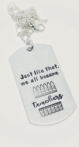 Just like that we all became teachers - Hand Stamped Key Ring / Necklace / Zipper Pull